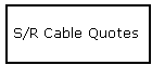 S/R Cable Quotes