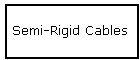 Semi-Rigid Cables